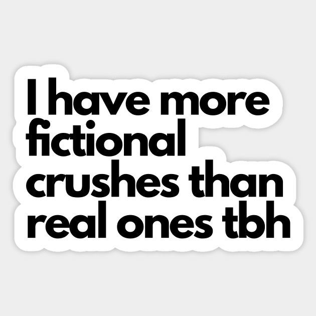 I have more fictional crushes- funny fangirl quote Sticker by Faeblehoarder